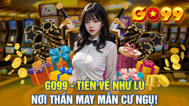 Go99: Tiền Về Như Lũ - Nơi Thần May Mắn Cư Ngụ!