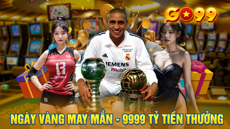 GO99 "Ngày Vàng May Mắn" Mùng 9 - 9999 Tỷ Thưởng Ngẫu Nhiên!